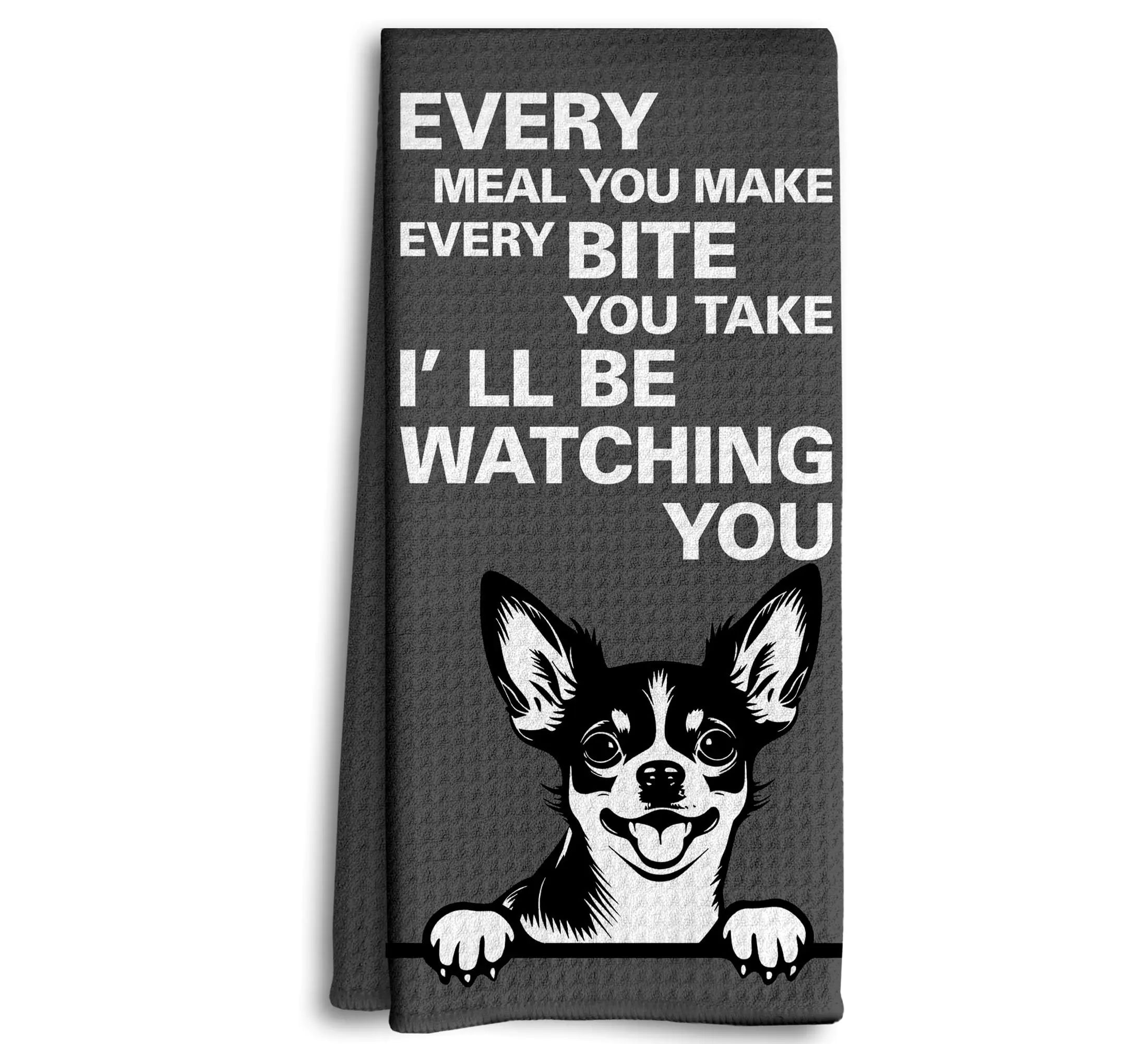 Dwept Funny Dish Towels Every Meal You Make Every Bite You Take Kitchen Towels Dog Decor Dog Decorative Kitchen Towels Chihuahua Gifts Gifts for Dog Lovers Chihuahua Hand Towels for Bathroom
